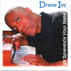 Drene Ivy - WE REVERENCE YOUR NAME