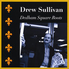 Drew Sullivan - Dedham Square Roots
