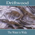 Driftwood - The Water is Wide