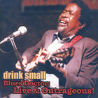 Drink Small - Blues Doctor: Live & Outrageous!