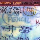 Drums and Tuba - Box Fetish