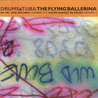Drums and Tuba - The Flying Ballerina