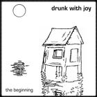 Drunk With Joy - The Beginning