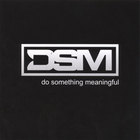 DSM - Do Something Meaningful