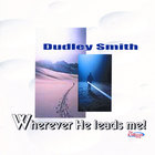 Dudley Smith - Wherever He Leads Me