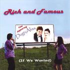 Rich and Famous (If We Wanted)