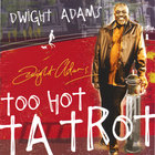 Dwight Adams - Too Hot Ta Trot