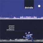 DWINDLE - Present General Conditions