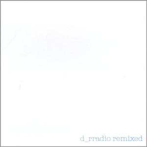 D_rradio Remixed