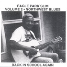 Eagle Park Slim - Northwest Blues Volume 2 Back in School Again