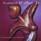 Earnest Walker, Jr. - Variations On A Groove