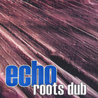 Echo - Roots Dub
