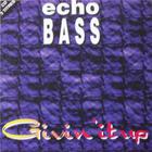 Echo Bass - Givin' It Up (Single)
