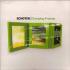 Echotek - Changing Frames