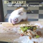 Ed Haynes - Snacking with a Vengeance