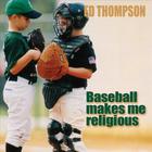 Ed Thompson - Baseball Makes Me Religious