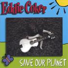 Eddie Coker - Save Our Planet
