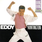 eddy huntington - Bang Bang Baby