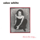 Eden White - This Is The Way