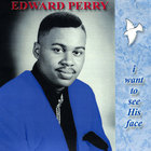 Edward Perry - i want to see His face