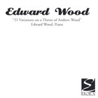 Edward Wood - 21 Variations on a Theme by Andrew Wood