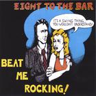 Eight to the Bar - Beat Me Rocking