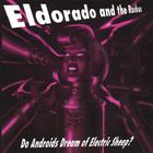 Eldorado and the Ruckus - Do Androids Dream Of Electric Sheep
