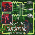 Electric Automatic - Be My Battery