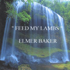 Elmer Baker - Feed My Lambs