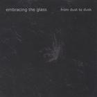 Embracing the Glass - From Dust to Dusk