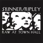 Ripley/Skinner: Raw At Town Hall