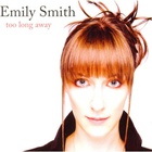 Emily Smith - Too Long Away