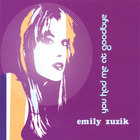Emily Zuzik - You Had Me At Goodbye