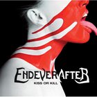 Endeverafter - Kiss Or Kill (Rerelease)
