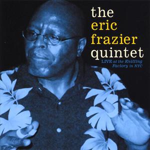 The Eric Frazier Quintet Live At the Knitting Factory