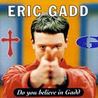 Eric Gadd - Do You Believe In Gadd