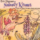 Eric Hansen - Nobody Knows, Music For Kids of All Ages, Shapes & Sizes