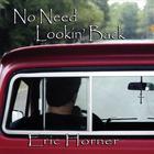 Eric Horner - No Need Lookin' Back