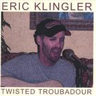 Eric Klingler - Twisted Troubadour