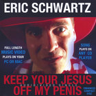 Eric Schwartz - Keep Your Jesus Off My Penis