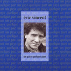 Eric Vincent - Un Pays quelque Part