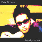 Erik Broms - Bend Your Ear