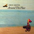 Erin Smith - Around This Place