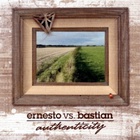 Ernesto Vs. Bastian - Authenticity