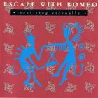 Escape With Romeo - Next Stop Eternally