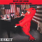 Eskit - Man Of God (Big Brother Bush)