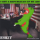 Eskit - I Got A Republican Up My Ass