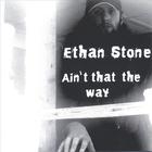 Ethan Stone - Ain't That the Way