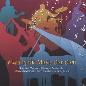 Making the Music Our Own: Eugene Marlow's Heritage Ensemble Interprets Melodies from the Hebraic Songbook