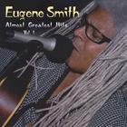 Eugene Smith - Almost Greatest Hits Vol 1